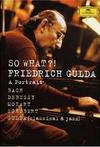 So What?! - Friedrich Gulda: A portrait